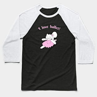 I love ballet Baseball T-Shirt